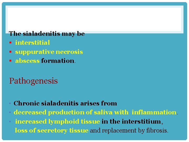 The sialadenitis may be § interstitial § suppurative necrosis § abscess formation. Pathogenesis •