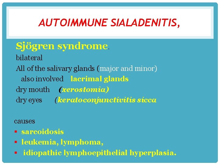 AUTOIMMUNE SIALADENITIS, Sjögren syndrome. bilateral All of the salivary glands (major and minor) also