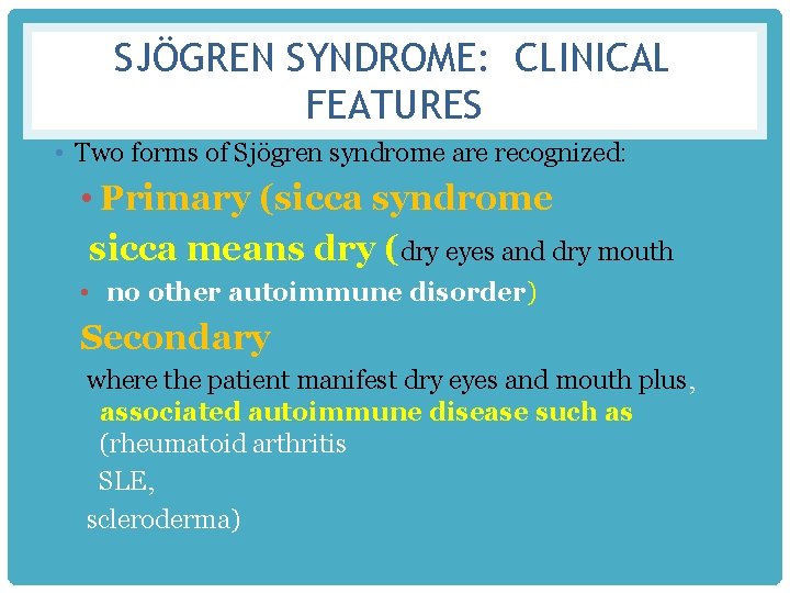 SJÖGREN SYNDROME: CLINICAL FEATURES • Two forms of Sjögren syndrome are recognized: • Primary