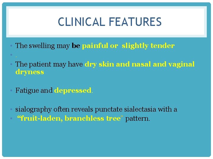 CLINICAL FEATURES • The swelling may be painful or slightly tender • . •