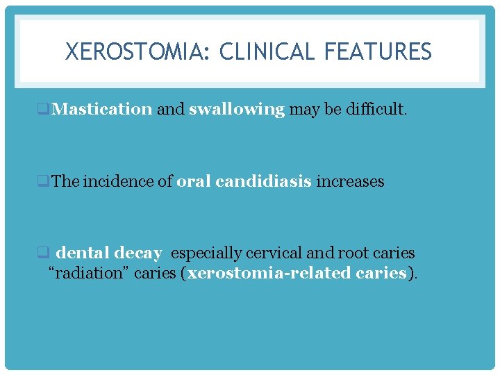 XEROSTOMIA: CLINICAL FEATURES q. Mastication and swallowing may be difficult. q. The incidence of