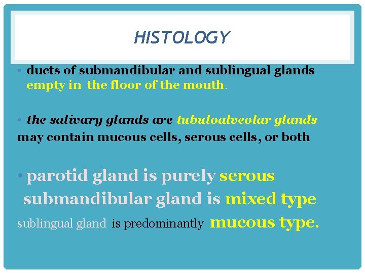 HISTOLOGY • ducts of submandibular and sublingual glands empty in the floor of the