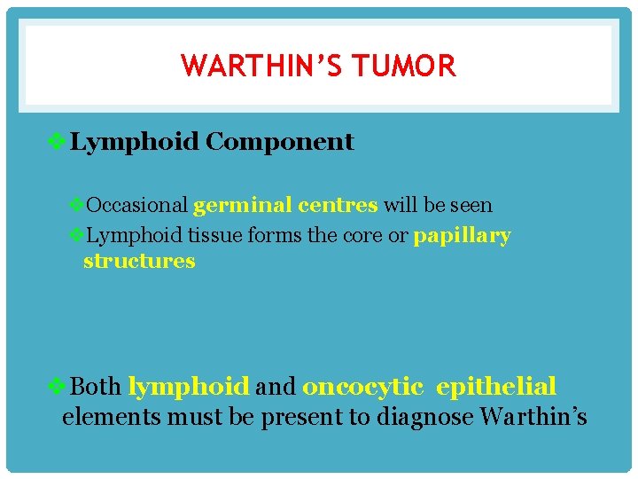 WARTHIN’S TUMOR v. Lymphoid Component v. Occasional germinal centres will be seen v. Lymphoid