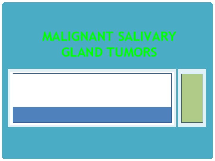 MALIGNANT SALIVARY GLAND TUMORS 