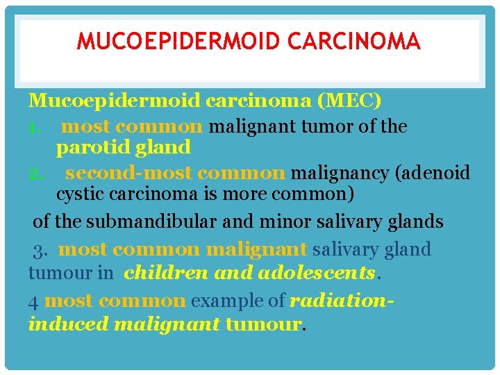 MUCOEPIDERMOID CARCINOMA Mucoepidermoid carcinoma (MEC) 1. most common malignant tumor of the parotid gland