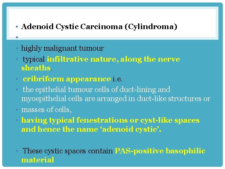  • Adenoid Cystic Carcinoma (Cylindroma) • • highly malignant tumour • typical infiltrative