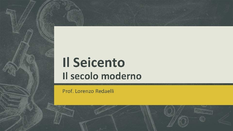 Il Seicento Il secolo moderno Prof. Lorenzo Redaelli 