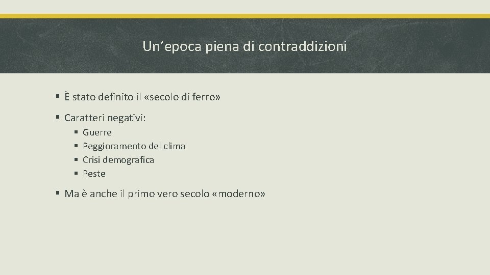 Un’epoca piena di contraddizioni § È stato definito il «secolo di ferro» § Caratteri