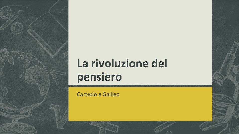 La rivoluzione del pensiero Cartesio e Galileo 