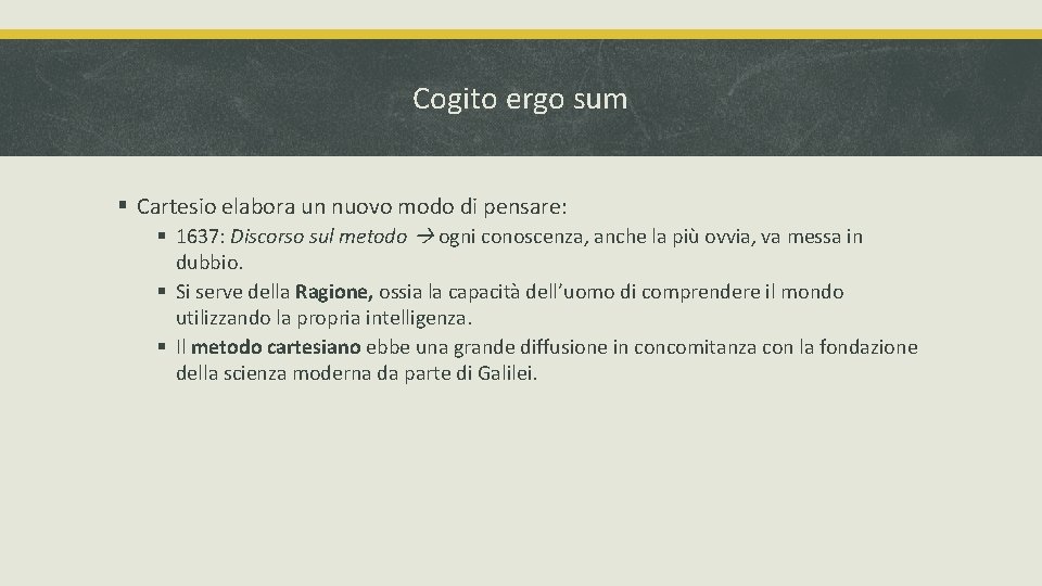 Cogito ergo sum § Cartesio elabora un nuovo modo di pensare: § 1637: Discorso