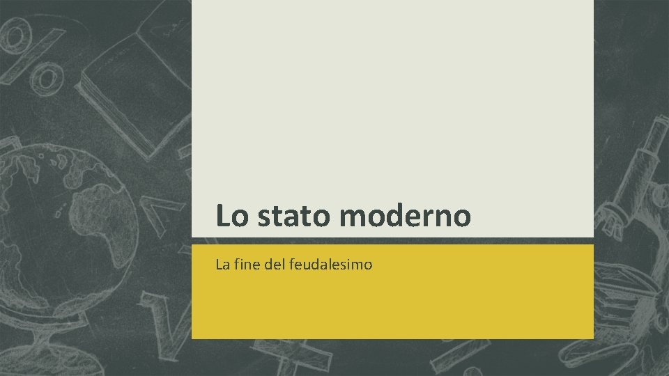 Lo stato moderno La fine del feudalesimo 