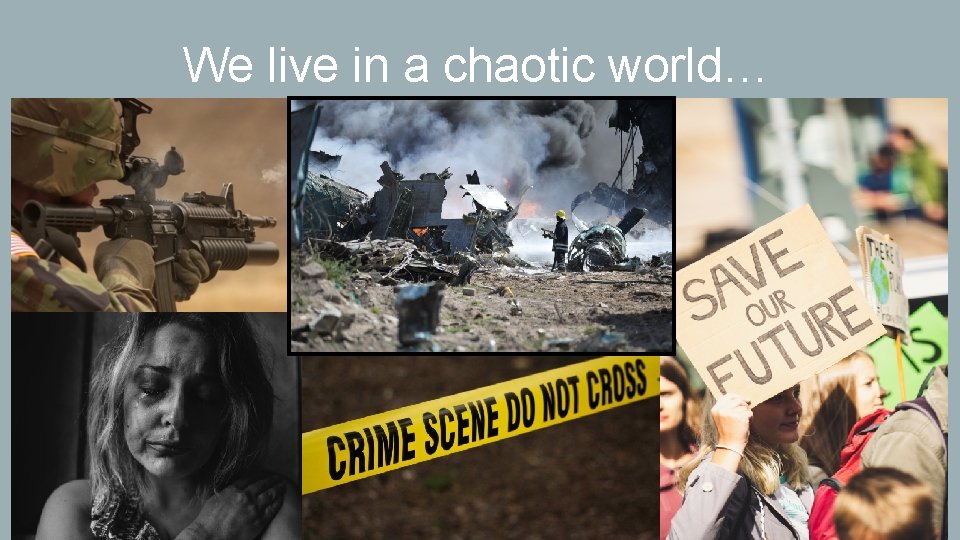 We live in a chaotic world… 