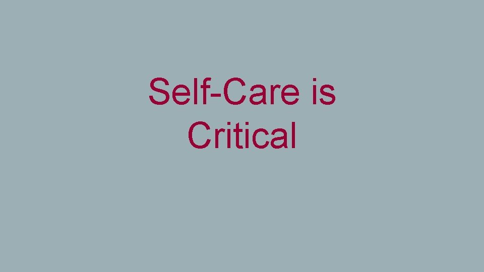 Self-Care is Critical 