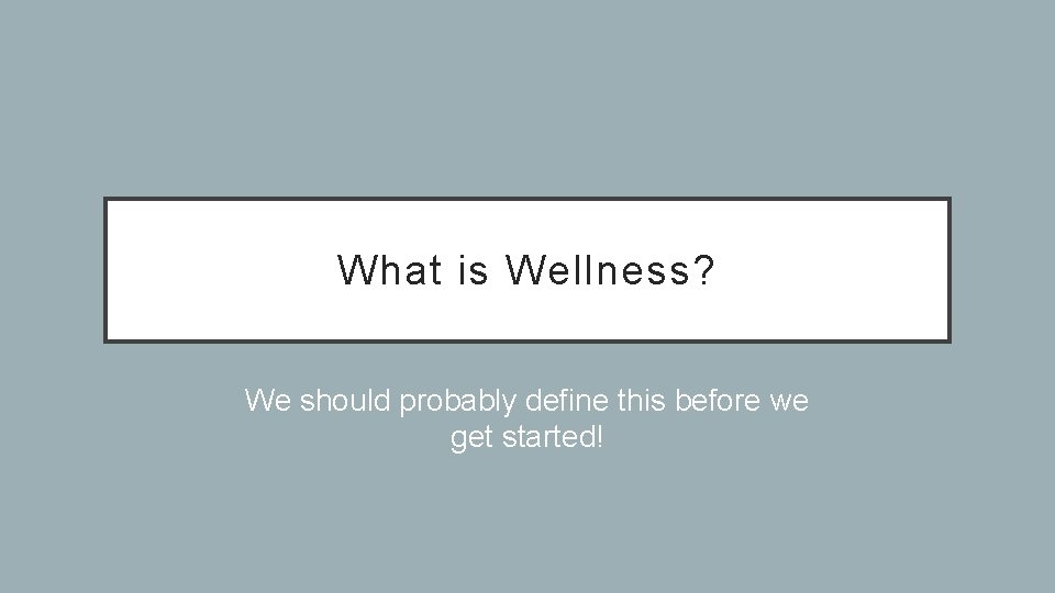 What is Wellness? We should probably define this before we get started! 