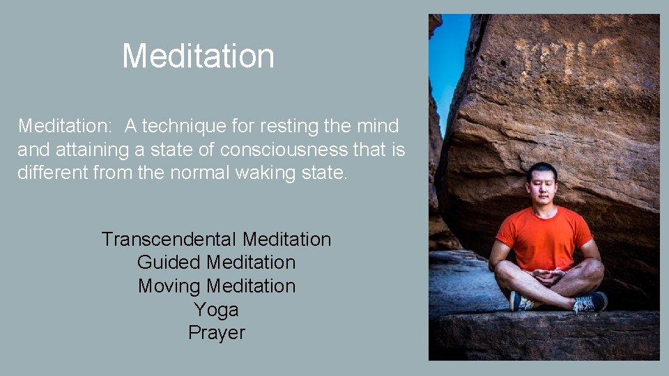 Meditation • Meditation: A technique for resting the mind attaining a state of consciousness