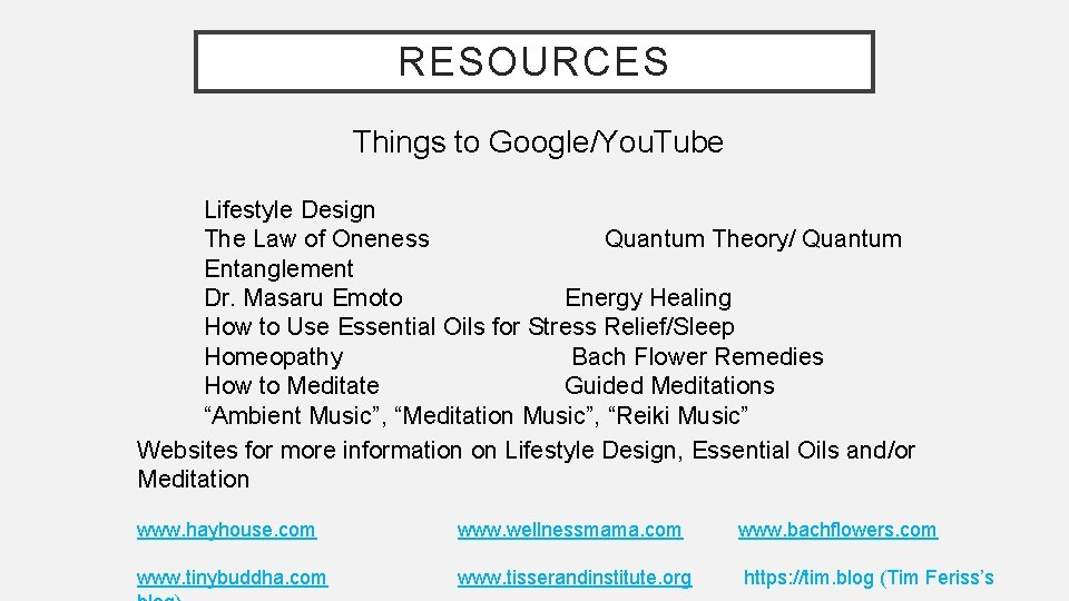 RESOURCES Things to Google/You. Tube Lifestyle Design The Law of Oneness Quantum Theory/ Quantum