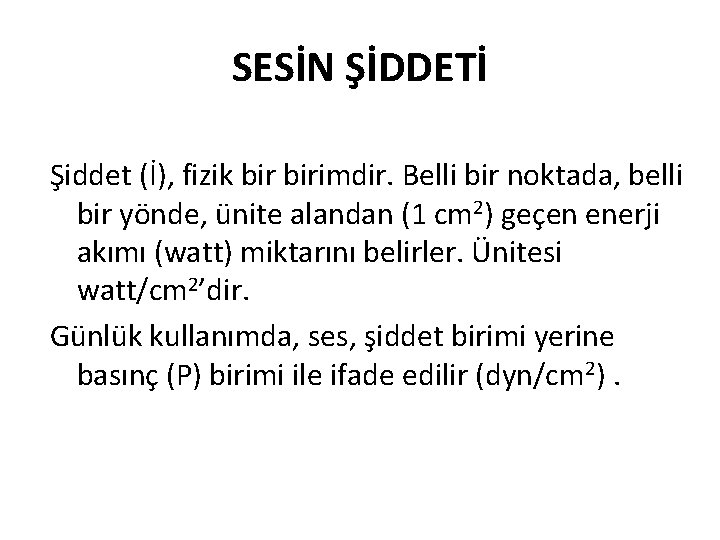 SESİN ŞİDDETİ Şiddet (İ), fizik birimdir. Belli bir noktada, belli bir yönde, ünite alandan