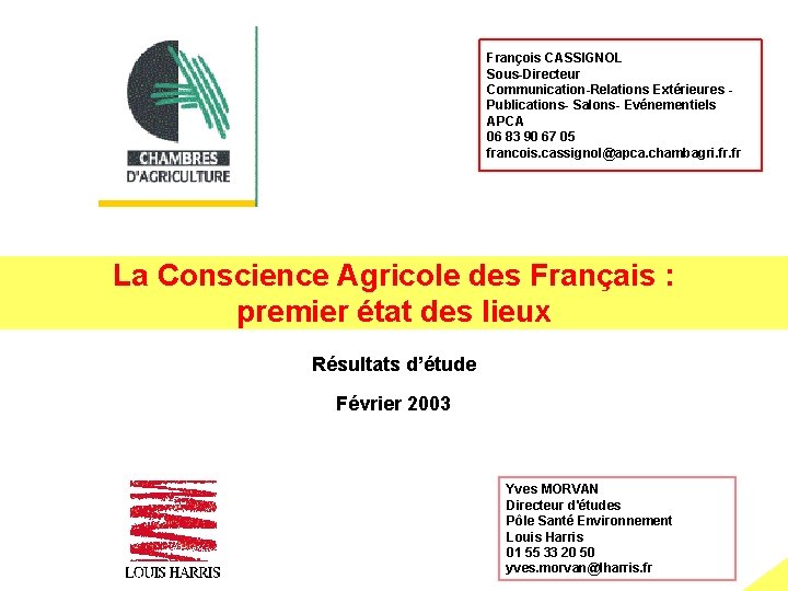 François CASSIGNOL Sous-Directeur Communication-Relations Extérieures Publications- Salons- Evénementiels APCA 06 83 90 67 05