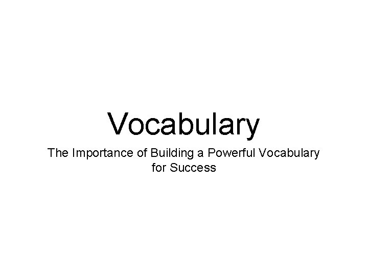 Vocabulary The Importance of Building a Powerful Vocabulary for Success 