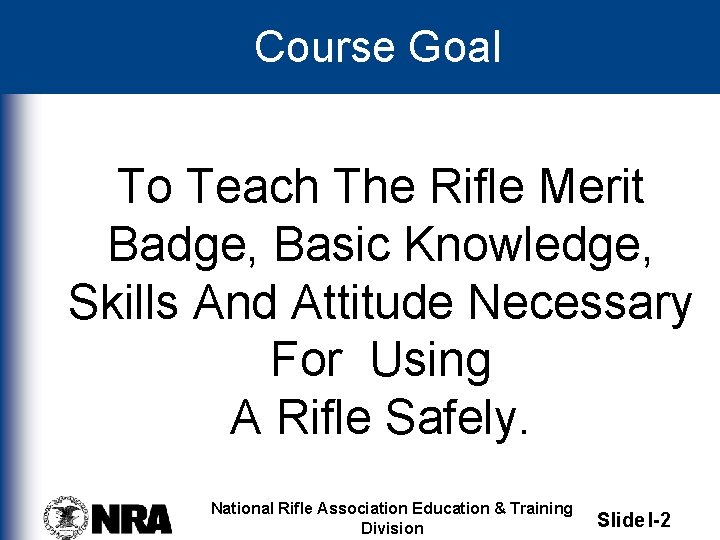 Course Goal To Teach The Rifle Merit Badge, Basic Knowledge, Skills And Attitude Necessary