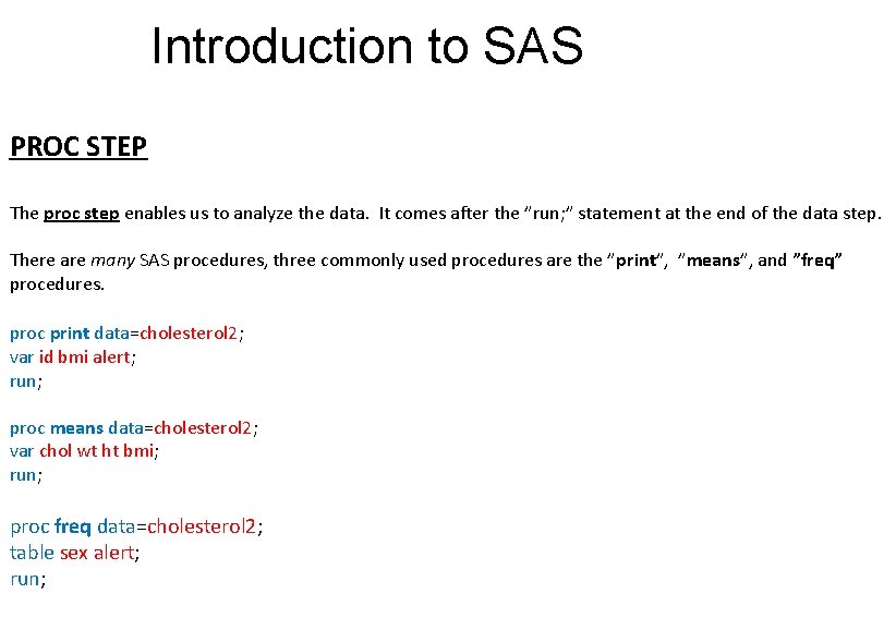 Introduction to SAS PROC STEP The proc step enables us to analyze the data.