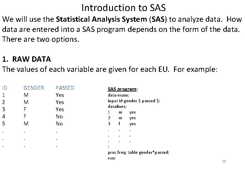 Introduction to SAS We will use the Statistical Analysis System (SAS) to analyze data.