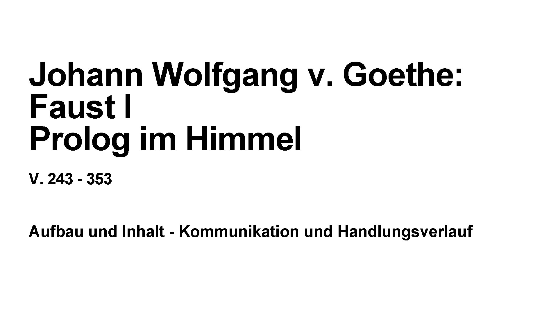 Johann Wolfgang v. Goethe: Faust I Prolog im Himmel V. 243 - 353 Aufbau