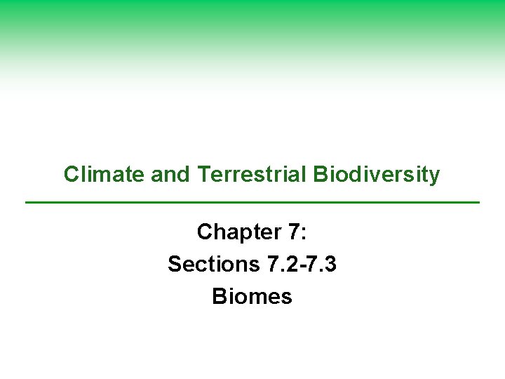 Climate and Terrestrial Biodiversity Chapter 7: Sections 7. 2 -7. 3 Biomes 