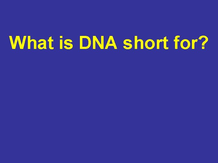 What is DNA short for? 