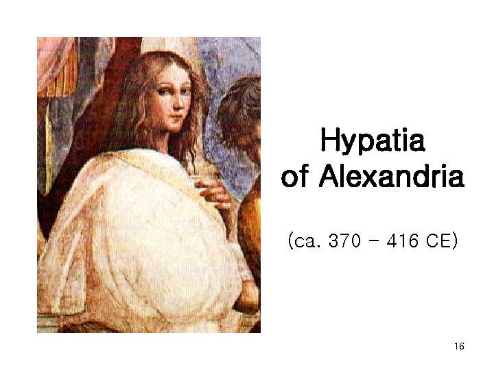 Hypatia of Alexandria (ca. 370 - 416 CE) 16 