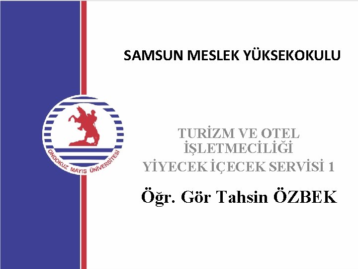 SAMSUN MESLEK YÜKSEKOKULU TURİZM VE OTEL İŞLETMECİLİĞİ YİYECEK İÇECEK SERVİSİ 1 Öğr. Gör Tahsin