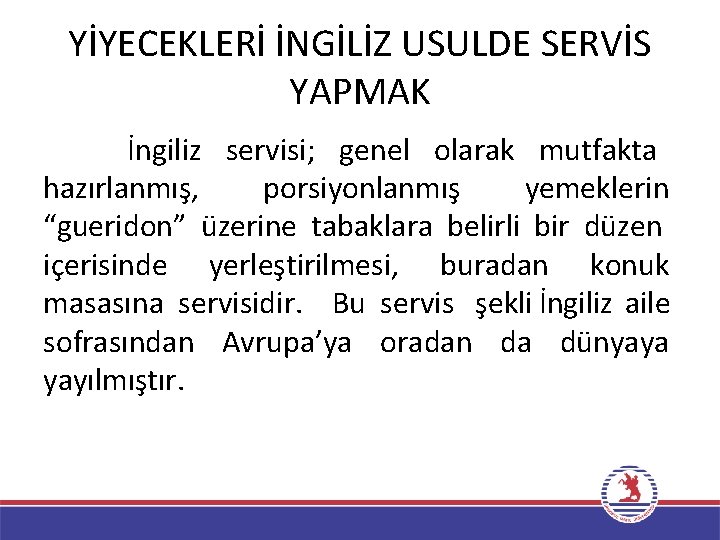 YİYECEKLERİ İNGİLİZ USULDE SERVİS YAPMAK İngiliz servisi; genel olarak mutfakta hazırlanmış, porsiyonlanmış yemeklerin “gueridon”