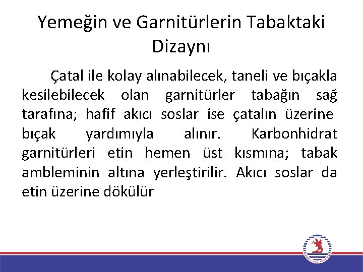 Yemeğin ve Garnitürlerin Tabaktaki Dizaynı Çatal ile kolay alınabilecek, taneli ve bıçakla kesilebilecek olan