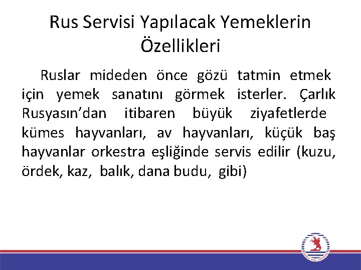 Rus Servisi Yapılacak Yemeklerin Özellikleri Ruslar mideden önce gözü tatmin etmek için yemek sanatını