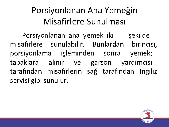 Porsiyonlanan Ana Yemeğin Misafirlere Sunulması Porsiyonlanan ana yemek iki şekilde misafirlere sunulabilir. Bunlardan birincisi,