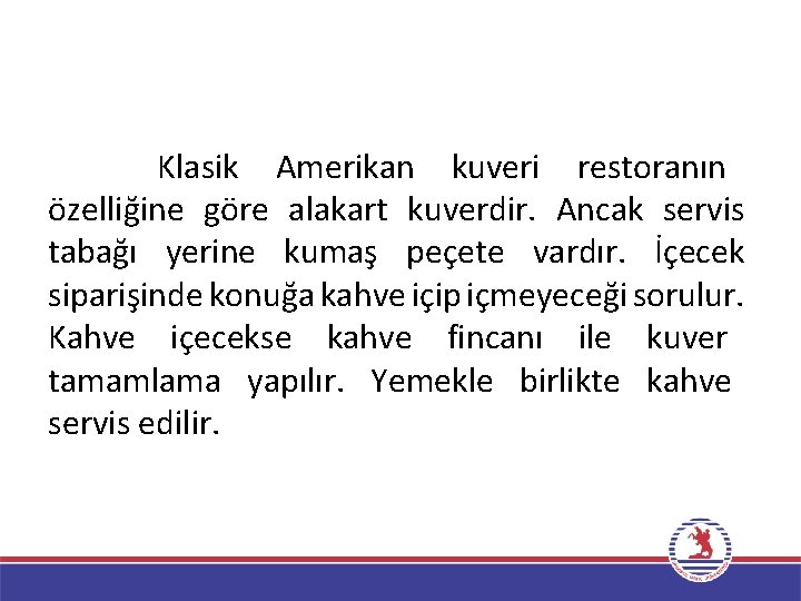 Klasik Amerikan kuveri restoranın özelliğine göre alakart kuverdir. Ancak servis tabağı yerine kumaş peçete