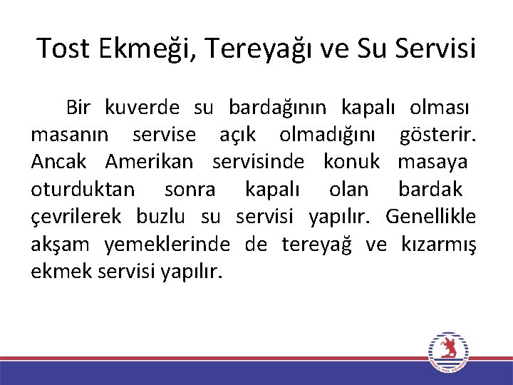 Tost Ekmeği, Tereyağı ve Su Servisi Bir kuverde su bardağının kapalı olması masanın servise