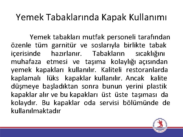 Yemek Tabaklarında Kapak Kullanımı Yemek tabakları mutfak personeli tarafından özenle tüm garnitür ve soslarıyla