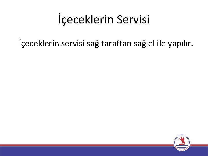 İçeceklerin Servisi İçeceklerin servisi sağ taraftan sağ el ile yapılır. 