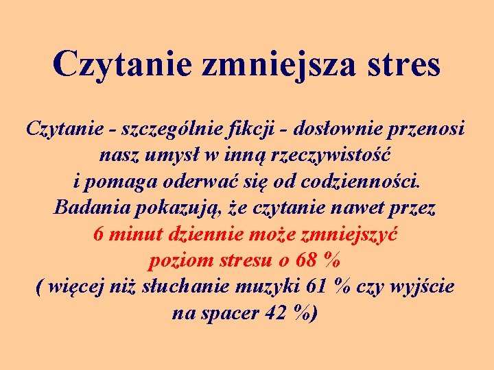 Czytanie zmniejsza stres Czytanie - szczególnie fikcji - dosłownie przenosi nasz umysł w inną