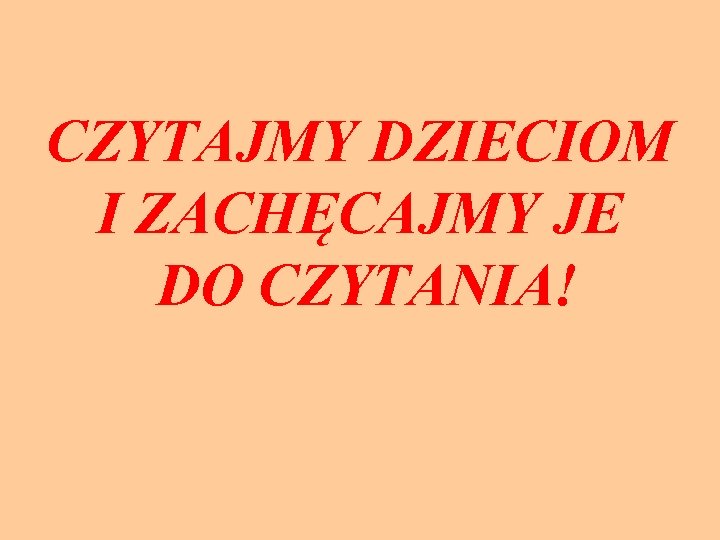 CZYTAJMY DZIECIOM I ZACHĘCAJMY JE DO CZYTANIA! 