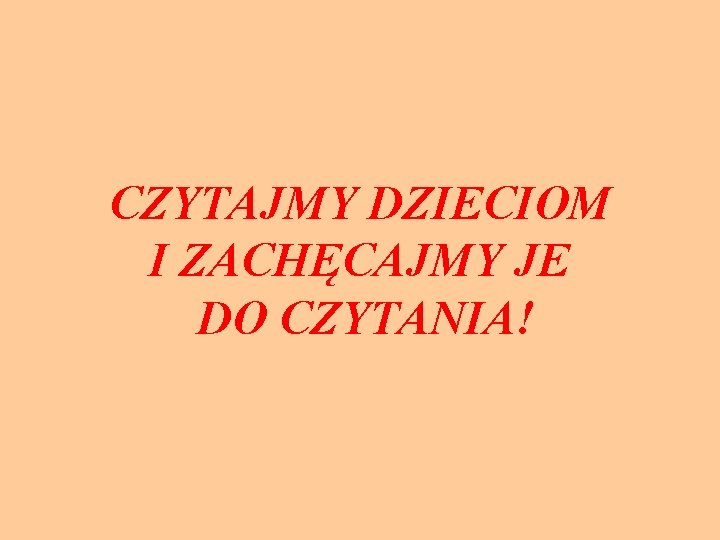 CZYTAJMY DZIECIOM I ZACHĘCAJMY JE DO CZYTANIA! 