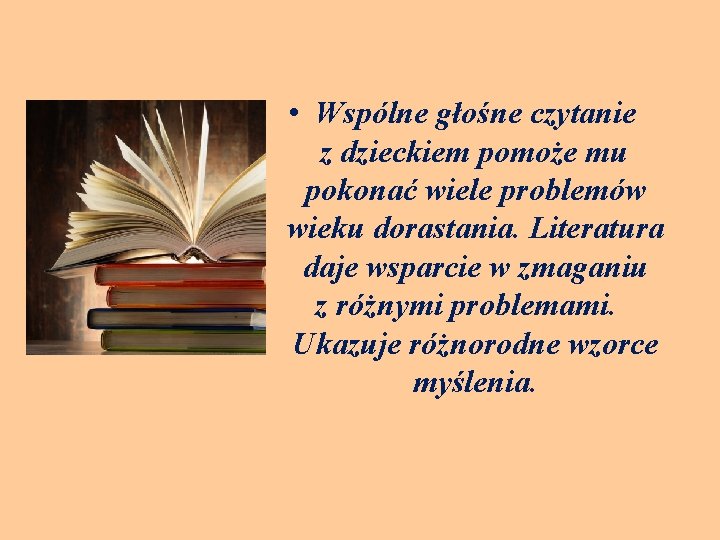  • Wspólne głośne czytanie z dzieckiem pomoże mu pokonać wiele problemów wieku dorastania.