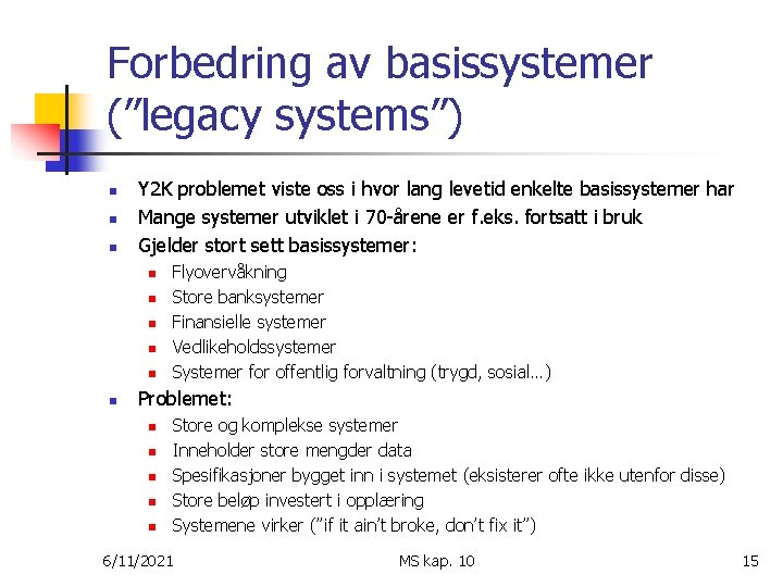 Forbedring av basissystemer (”legacy systems”) n n n Y 2 K problemet viste oss