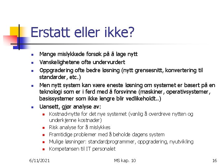 Erstatt eller ikke? n n n Mange mislykkede forsøk på å lage nytt Vanskelighetene