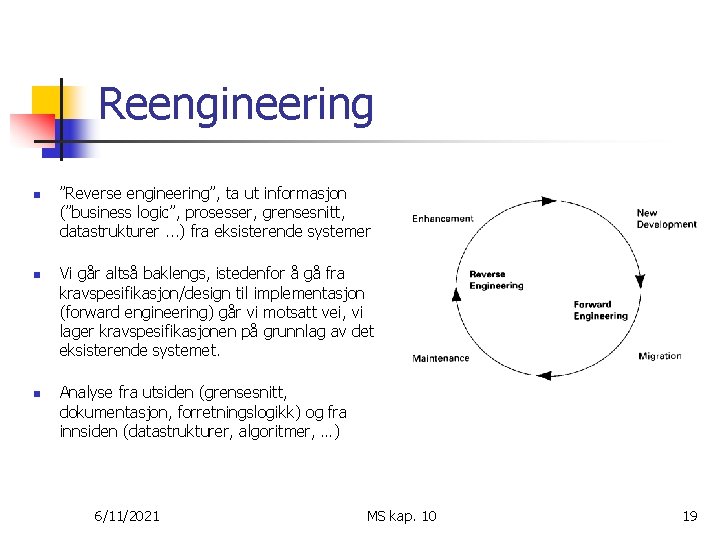 Reengineering n n n ”Reverse engineering”, ta ut informasjon (”business logic”, prosesser, grensesnitt, datastrukturer.
