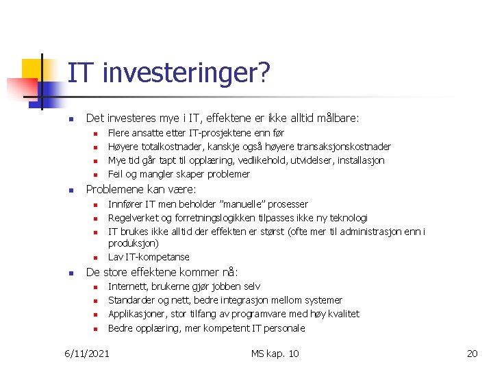 IT investeringer? n Det investeres mye i IT, effektene er ikke alltid målbare: n