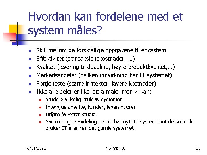 Hvordan kan fordelene med et system måles? n n n Skill mellom de forskjellige