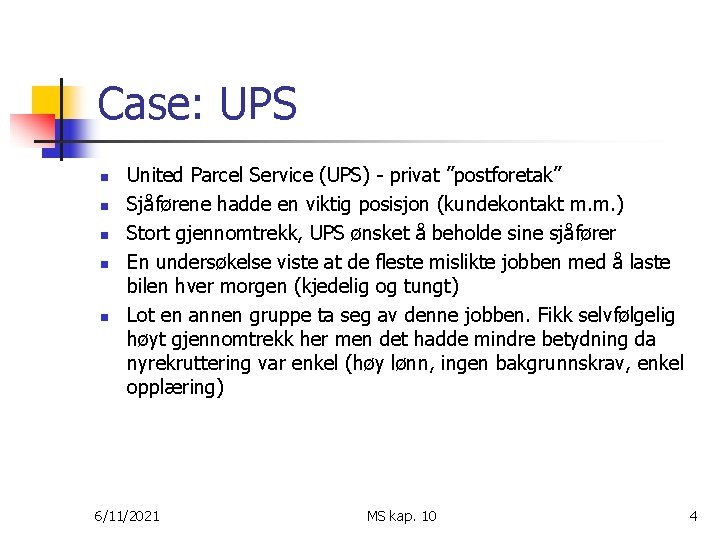 Case: UPS n n n United Parcel Service (UPS) - privat ”postforetak” Sjåførene hadde