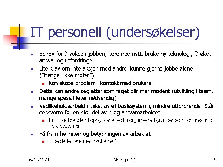 IT personell (undersøkelser) n n Behov for å vokse i jobben, lære noe nytt,